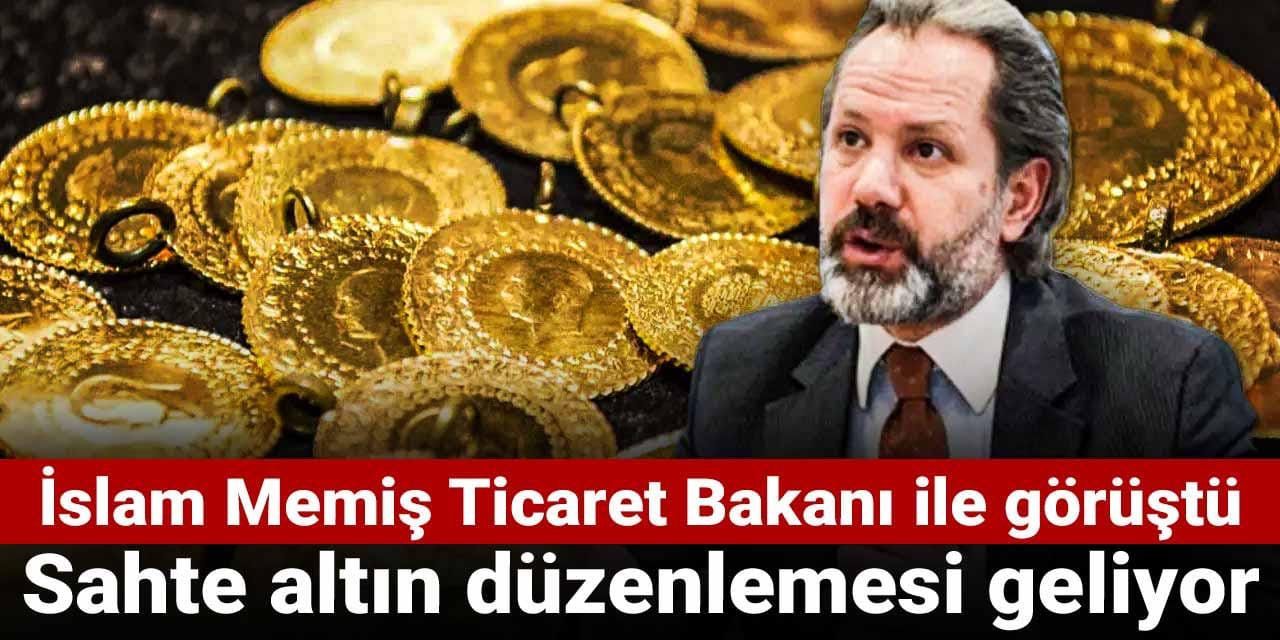 İslam Memiş Ticaret Bakanı ile görüştü: Sahte altın düzenlemesi geliyor islam memis ticaret bakani ile gorustu sahte altin duzenlemesi geliyor GSygJi5d