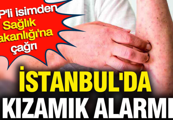 istanbulda-kizamik-alarmi-chpli-isimden-saglik-bakanligina-cagri-IdP2NmOx-1