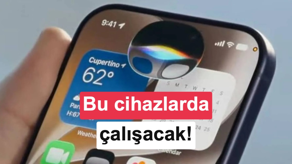 Yeni Siri hangi cihazlara gelecek? İşte Siri AI ile uyumlu modeller
